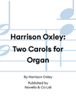 Harrison Oxley: Two Carols for Organ