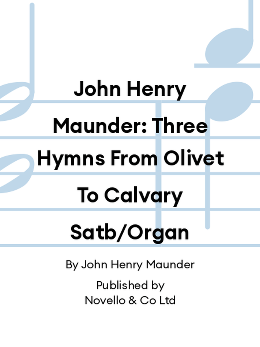 John Henry Maunder: Three Hymns From Olivet To Calvary Satb/Organ 4-Part scores gallery preview page 1