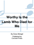 Worthy Is The Lamb Who Died for Me