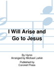 I Will Arise And Go To Jesus