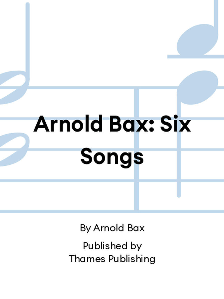 Arnold Bax: Six Songs Arnold Bax: Six Songs Medium Voice scores gallery preview page 1