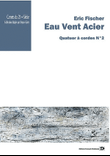 Eau Vent Acier. Quatuor à cordes Nr 2