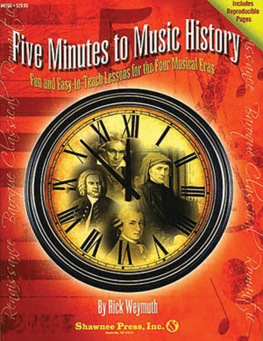 Five Minutes to Music History – Fun and Easy-to-Teach Lessons for the Four Musical Eras