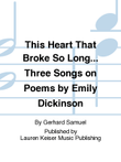 This Heart That Broke So Long... Three Songs on Poems by Emily Dickinson