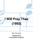I Will Pray Thee