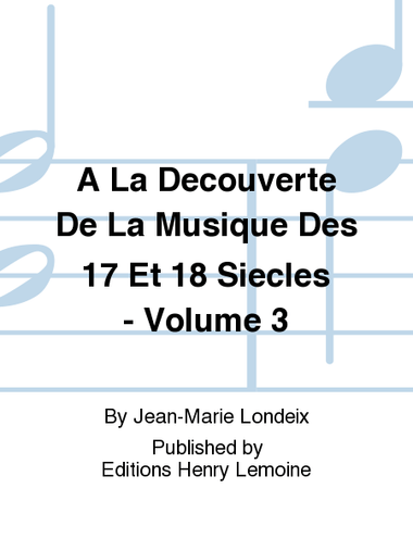 A La découverte de la musique des 17° et 18° siècles Vol.3