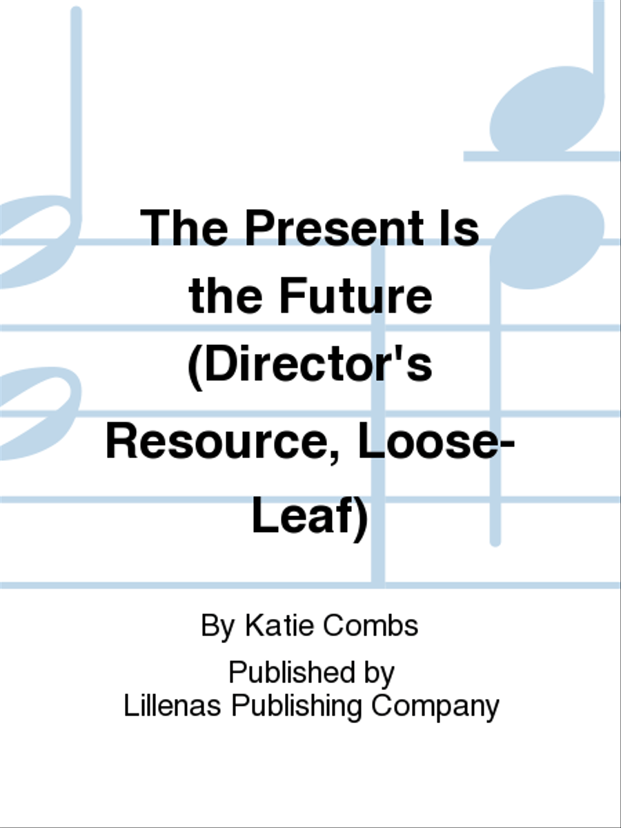 The Present Is the Future (Director's Resource, Loose-Leaf) Unison Choir scores gallery preview page 1