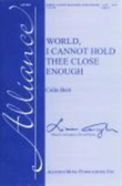 World, I Cannot Hold Thee Close Enough