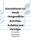 Annotationen zur Musik -Ausgewählte Schriften, Aufsätze und Vorträge-