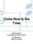 Come Now Is the Time