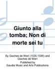 Giunto alla tomba; Non di morte sei tu