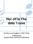 Hor ch'io t'ho dato 'l core
