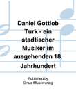 Daniel Gottlob Turk - ein stadtischer Musiker im ausgehenden 18. Jahrhundert