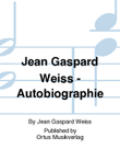 Jean Gaspard Weiss - Autobiographie