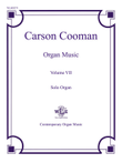 The Organ Music of Carson Cooman, Volume VII, Solo organ