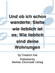 Und ob ich schon wanderte; Siehe wie lieblich ist es; Wie lieblich sind deine Wohnungen