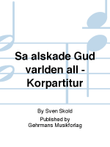 Sa alskade Gud varlden all - Korpartitur