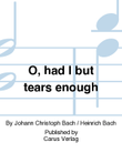 O, had I but tears enough (Ach, dass ich Wassers gnug hatte)