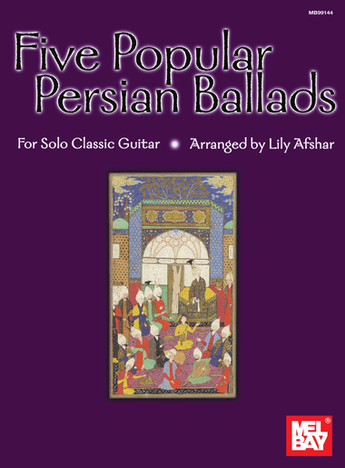 Five Popular Persian Ballads for Solo Classic Guitar