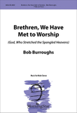 Brethren, We Have Met to Worship (God, Who Stretched the Spangled Heavens)