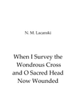 When I Survey the Wondrous Cross and O Sacred Head Now Wounded