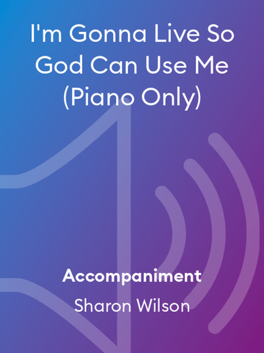 I'm Gonna Live So God Can Use Me (Piano Only)