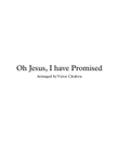 Oh Jesus I have Promised