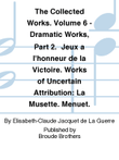 The Collected Works. Volume 6 - Dramatic Works, Part 2. Jeux a l'honneur de la Victoire. Works of Uncertain Attribution: La Musette. Menuet.