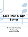 Give Rest, O Our Savior