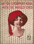Oh You Spearmint Kiddo With the Wrigley Eyes