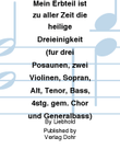 Mein Erbteil ist zu aller Zeit die heilige Dreieinigkeit für drei Posaunen, zwei Violinen, Sopran, Alt, Tenor, Bass, 4stg. gem. Chor und Generalbass -Kantate zum 2. Advent-