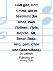Gott gibt, Gott nimmt, wie er bestimmt für Oboe, zwei Violinen, Viola, Sopran, Alt, Tenor, Bass, 4stg. gem. Chor und Generalbass -Kantate zum 24. Sonntag nach Trinitatis-
