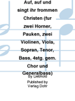 Auf, auf und singt ihr frommen Christen für zwei Hörner, Pauken, zwei Violinen, Viola, Sopran, Tenor, Bass, 4stg. gem. Chor und Generalbass -Kantate zum 1. Weihnachtstag-