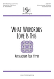 What Wondrous Love Is This [Appalachian folk hymn]