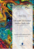 Du sollst der Kaiser meiner Seele sein