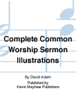 Complete Common Worship Sermon Illustrations