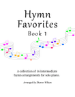 Hymn Favorites, Book 1 - A Collection of Sixteen Piano Solos