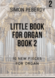 Little Book for Organ (Book 2), a second collection of pieces by Simon Peberdy