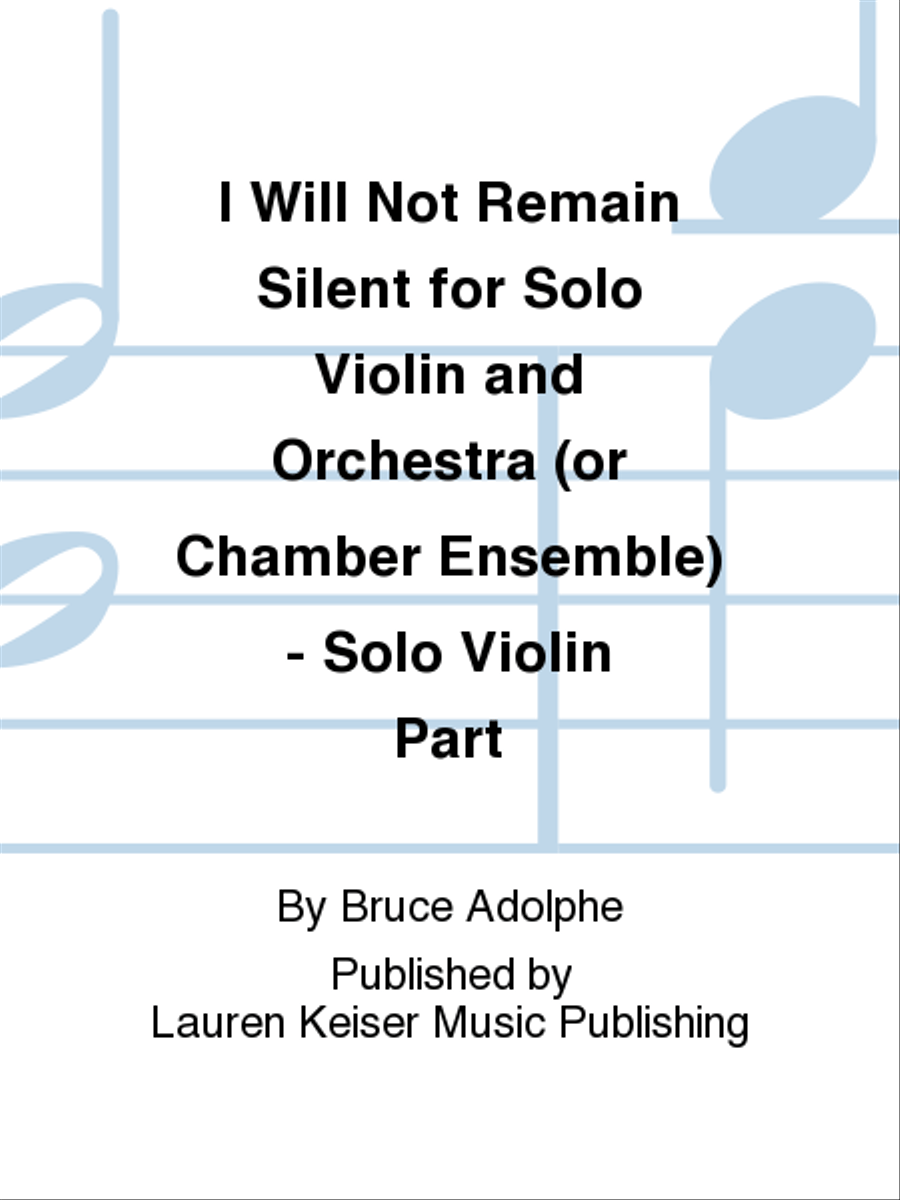 I Will Not Remain Silent for Solo Violin and Orchestra (or Chamber Ensemble) - Solo Violin Part Violin Solo scores gallery preview page 1
