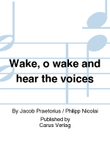 Wake, o wake and hear the voices