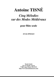 Antoine Tisné: Cinq Mélodies sur les Modes Médiévaux for solo flute