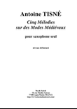 Antoine Tisné: Cinq Mélodies sur les Modes Médiévaux for solo saxophone