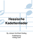 Hessische Kadettenlieder -Kritisch revidierte und kommentierte Neuausgabe unter Einbeziehung der Parallelvertonungen von Georg Christoph Grosheim-