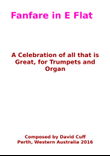Fanfare in E Flat for Organ and Trumpets. A celebration of all that is great.