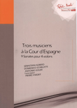 3 musiciens … la cour d'Espagne