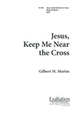 Jesus, Keep Me Near the Cross