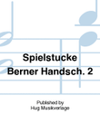 Spielstucke Berner Handsch. 2