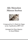 Alle Menschen Müssen Sterben (BWV 643) for Flute Quartet