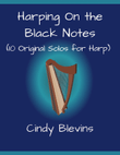 Harping On the Black Notes, 10 original solos for all harps