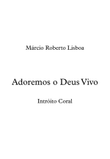 Adoremos o Deus Vivo (Intróito Coral)
